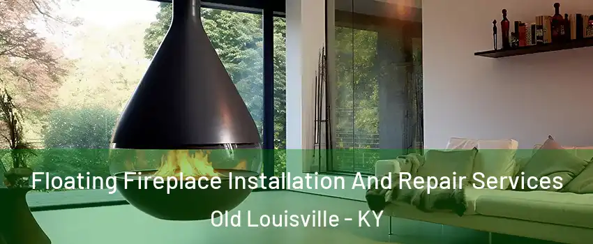 Floating Fireplace Installation And Repair Services Old Louisville - KY