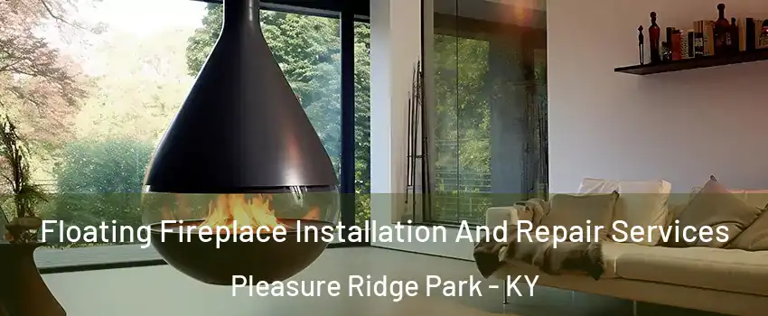 Floating Fireplace Installation And Repair Services Pleasure Ridge Park - KY