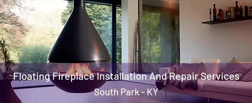 Floating Fireplace Installation And Repair Services South Park - KY