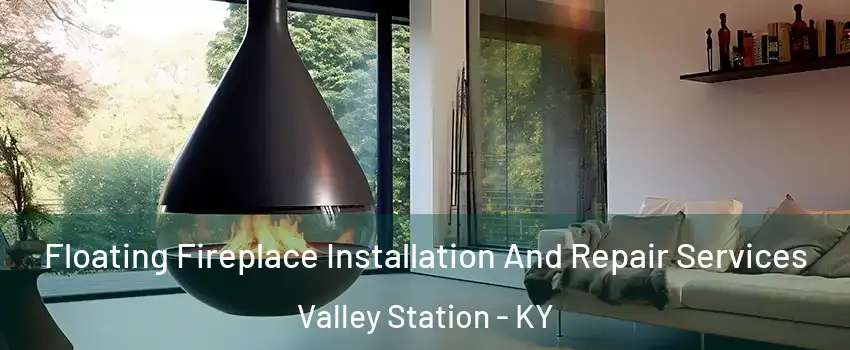 Floating Fireplace Installation And Repair Services Valley Station - KY