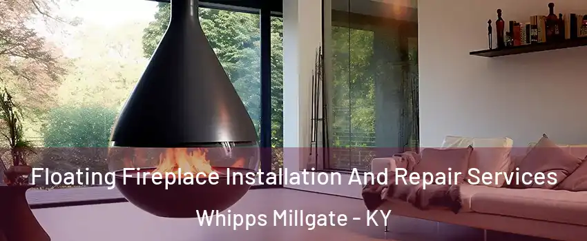 Floating Fireplace Installation And Repair Services Whipps Millgate - KY