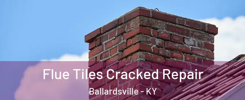 Flue Tiles Cracked Repair Ballardsville - KY