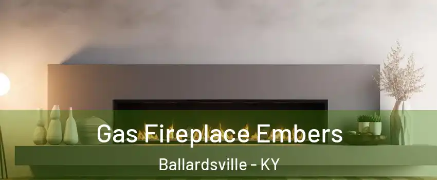 Gas Fireplace Embers Ballardsville - KY