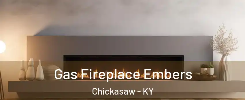 Gas Fireplace Embers Chickasaw - KY