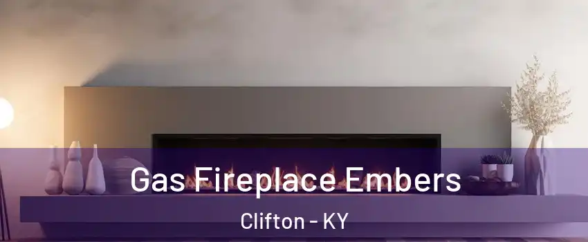 Gas Fireplace Embers Clifton - KY