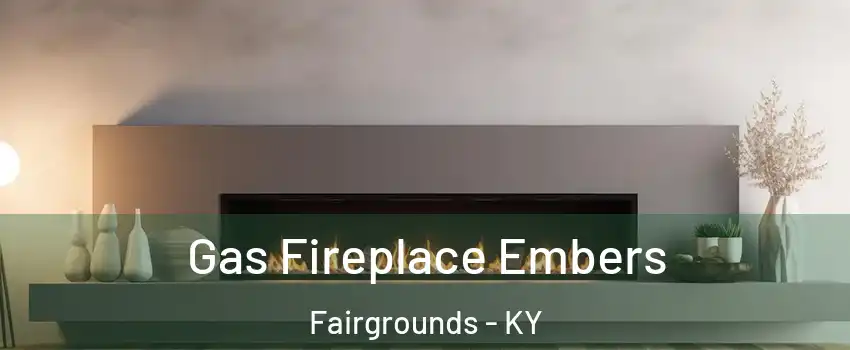 Gas Fireplace Embers Fairgrounds - KY