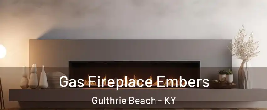 Gas Fireplace Embers Gulthrie Beach - KY