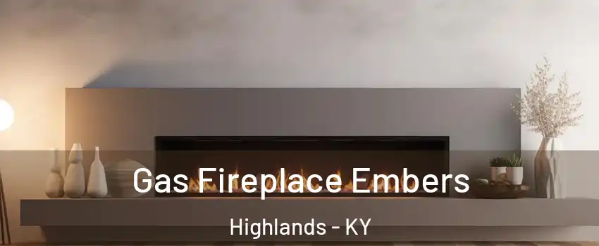 Gas Fireplace Embers Highlands - KY