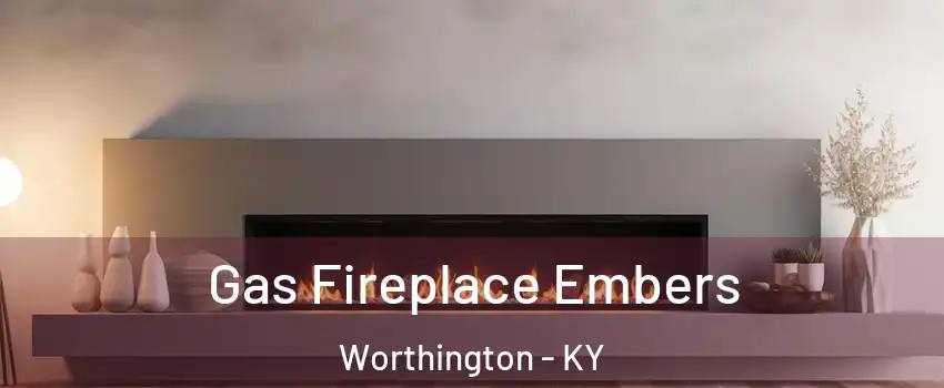 Gas Fireplace Embers Worthington - KY