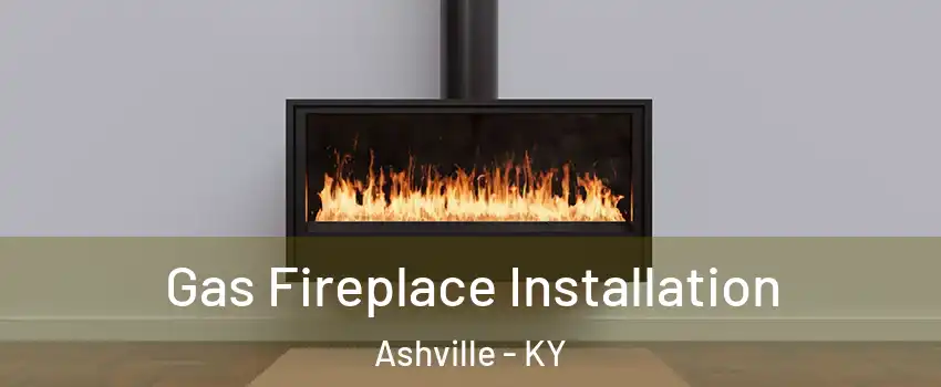 Gas Fireplace Installation Ashville - KY