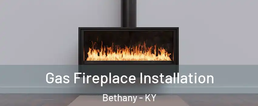 Gas Fireplace Installation Bethany - KY