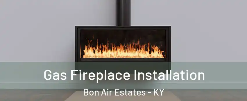 Gas Fireplace Installation Bon Air Estates - KY