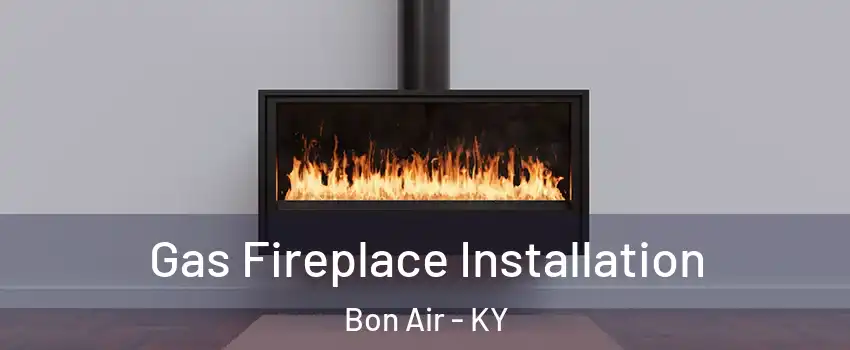 Gas Fireplace Installation Bon Air - KY