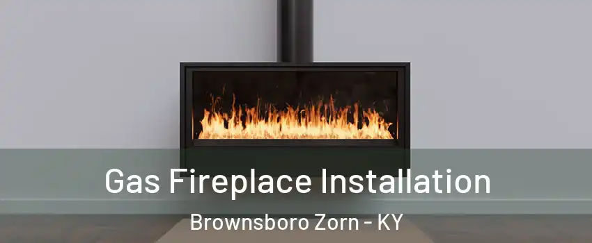 Gas Fireplace Installation Brownsboro Zorn - KY