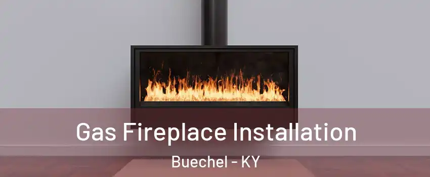 Gas Fireplace Installation Buechel - KY