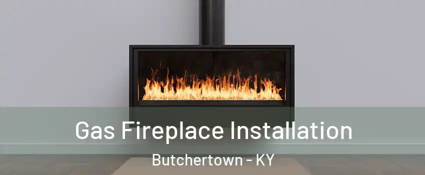 Gas Fireplace Installation Butchertown - KY