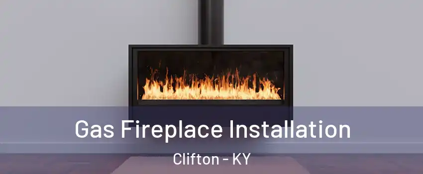 Gas Fireplace Installation Clifton - KY