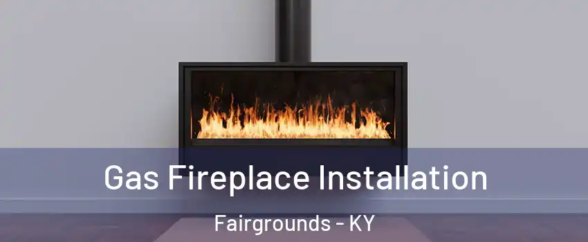 Gas Fireplace Installation Fairgrounds - KY