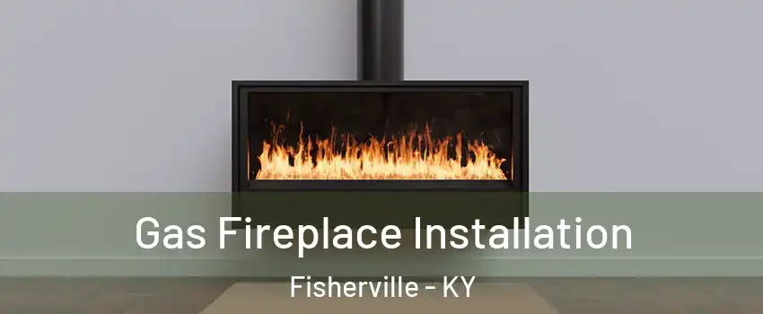 Gas Fireplace Installation Fisherville - KY