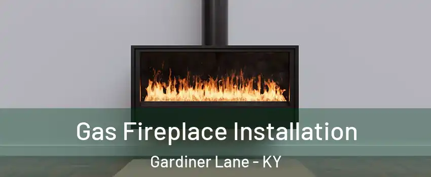 Gas Fireplace Installation Gardiner Lane - KY