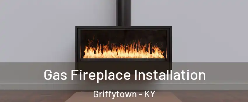 Gas Fireplace Installation Griffytown - KY