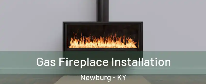 Gas Fireplace Installation Newburg - KY