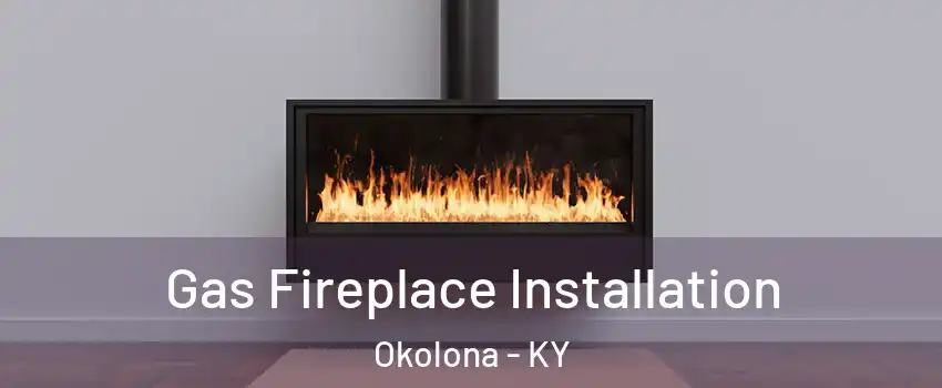 Gas Fireplace Installation Okolona - KY