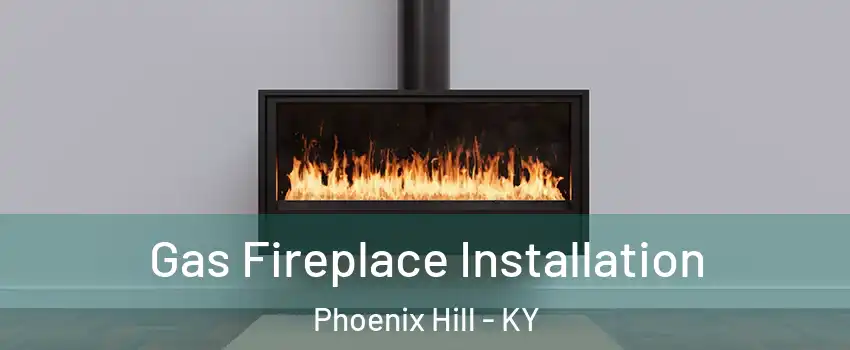 Gas Fireplace Installation Phoenix Hill - KY