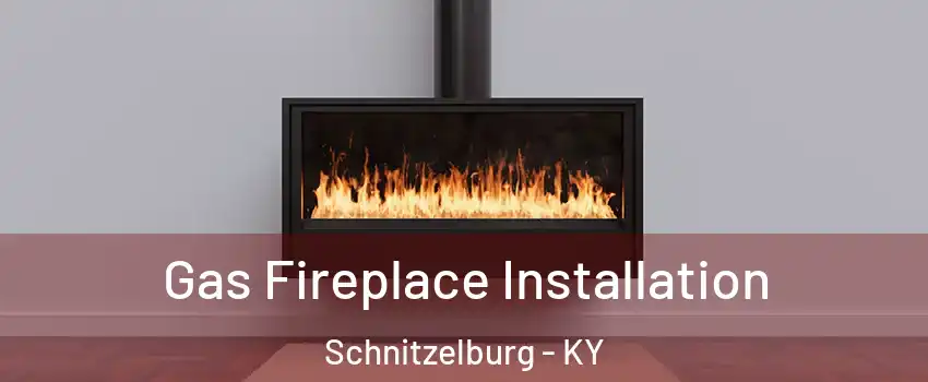 Gas Fireplace Installation Schnitzelburg - KY