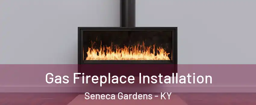 Gas Fireplace Installation Seneca Gardens - KY