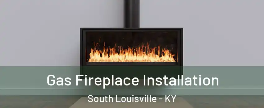 Gas Fireplace Installation South Louisville - KY