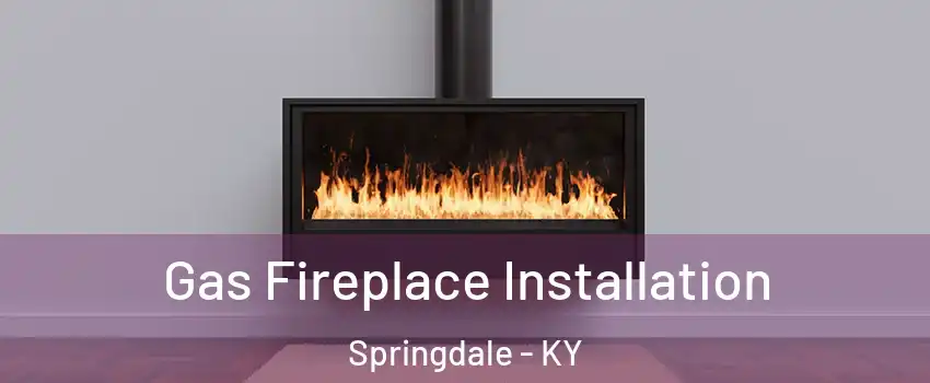 Gas Fireplace Installation Springdale - KY