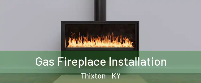 Gas Fireplace Installation Thixton - KY