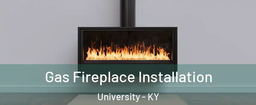 Gas Fireplace Installation University - KY