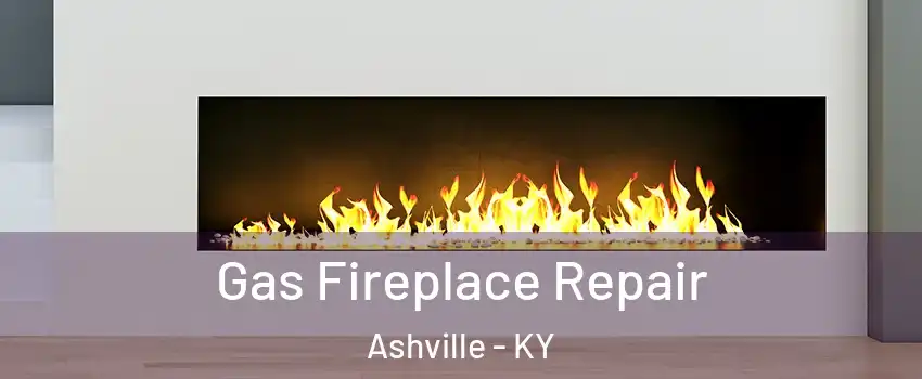 Gas Fireplace Repair Ashville - KY