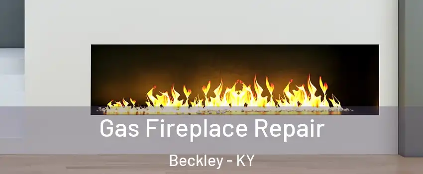 Gas Fireplace Repair Beckley - KY