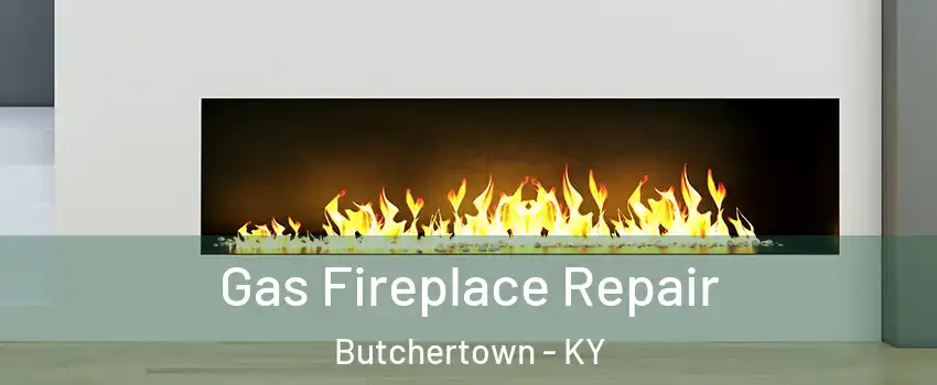 Gas Fireplace Repair Butchertown - KY