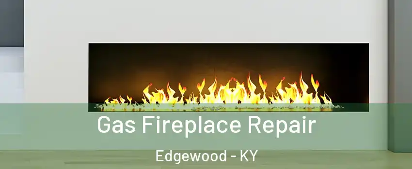 Gas Fireplace Repair Edgewood - KY