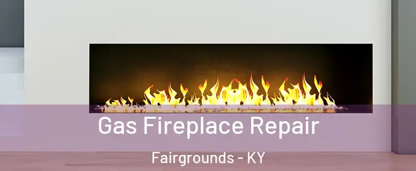 Gas Fireplace Repair Fairgrounds - KY