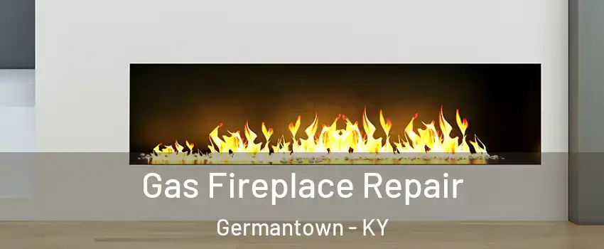 Gas Fireplace Repair Germantown - KY