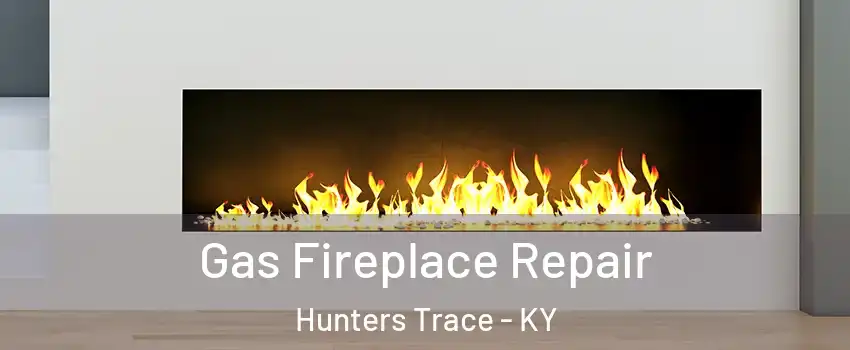 Gas Fireplace Repair Hunters Trace - KY