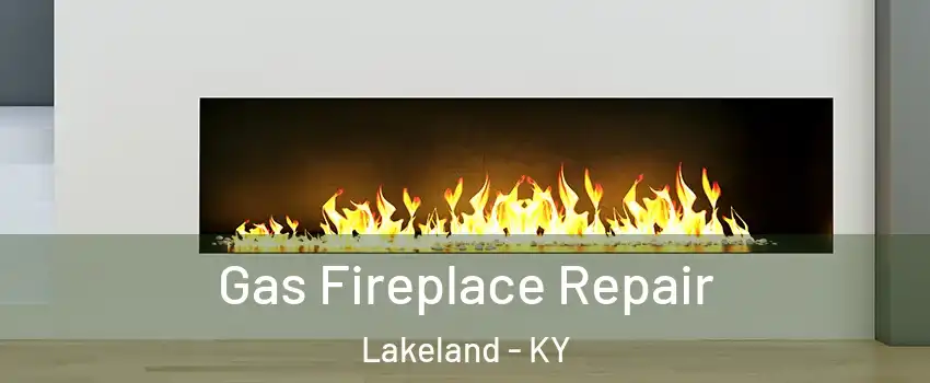 Gas Fireplace Repair Lakeland - KY