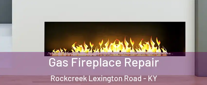 Gas Fireplace Repair Rockcreek Lexington Road - KY