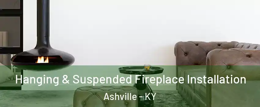 Hanging & Suspended Fireplace Installation Ashville - KY