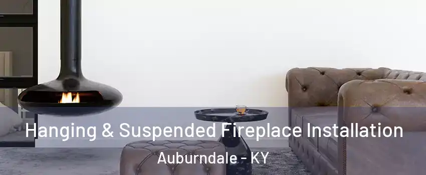 Hanging & Suspended Fireplace Installation Auburndale - KY