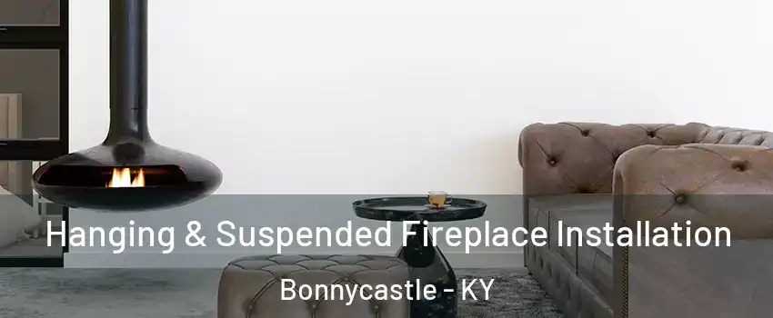 Hanging & Suspended Fireplace Installation Bonnycastle - KY