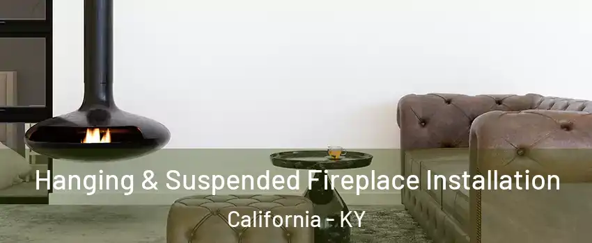 Hanging & Suspended Fireplace Installation California - KY