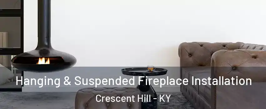 Hanging & Suspended Fireplace Installation Crescent Hill - KY