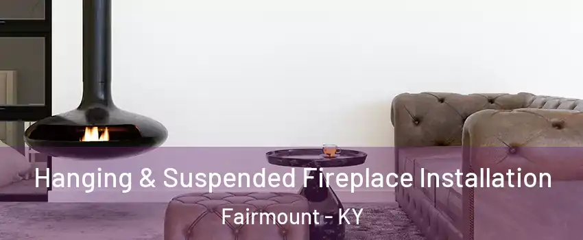 Hanging & Suspended Fireplace Installation Fairmount - KY