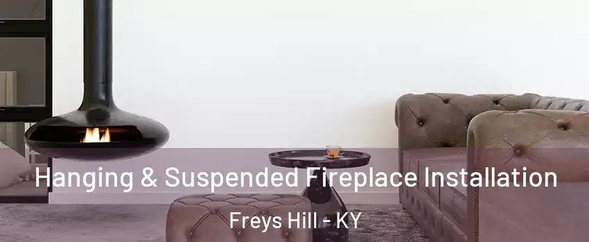 Hanging & Suspended Fireplace Installation Freys Hill - KY